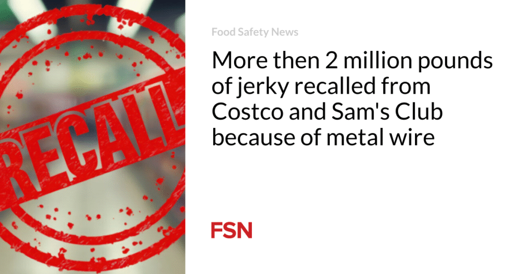 More then 2 million pounds of jerky recalled from Costco and Sam's Club because of metal wire