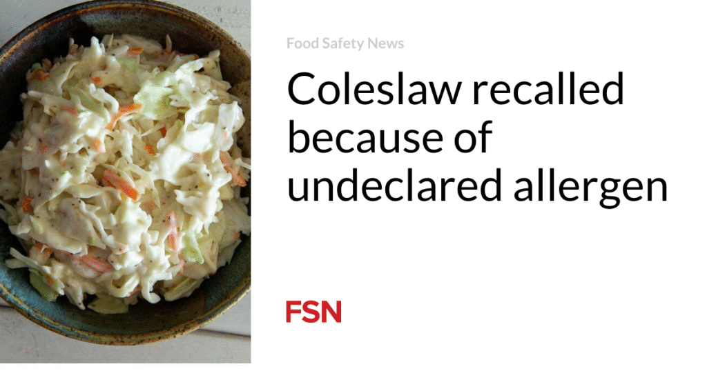 Coleslaw recalled because of undeclared allergen