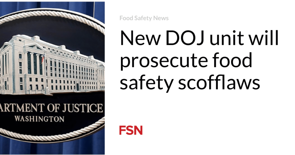 New DOJ unit will prosecute food safety scofflaws