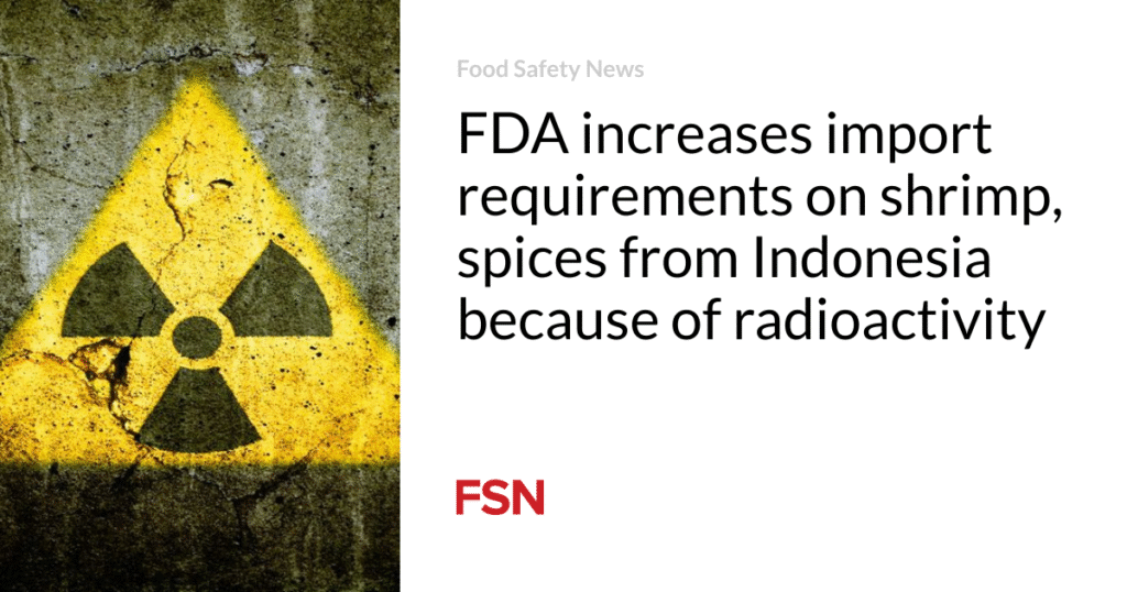 FDA increases import requirements on shrimp, spices from Indonesia because of radioactivity
